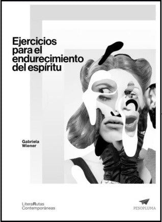 Ejercicios para el Endurecimiento del Espíritu | Gabriela Wiener
