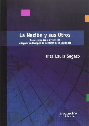 Nacion Y Sus Otros, La. Raza, Etnicidad Y Diversidad | Rita Laura Segato