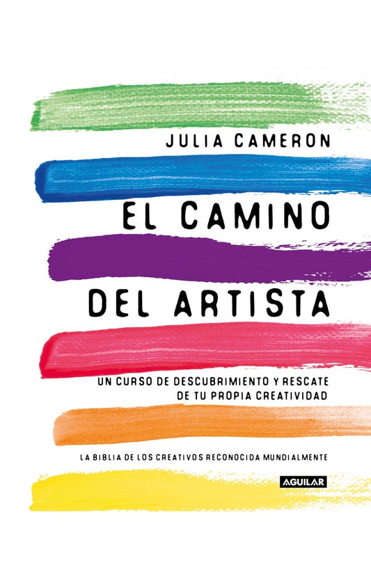 El Camino del Artista: Un Curso de Descubrimiento y Rescate de tu Propia Creatividad | Julia Cameron