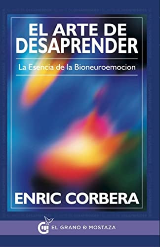 El Arte de Desaprender: La Esencia de la Bioneuroemoción | Enric Corbera