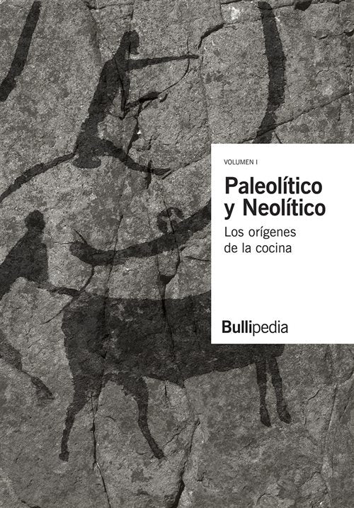 Paleolítico y Neolítico Volumen I: Los Orígenes de la Cocina | AA. VV.