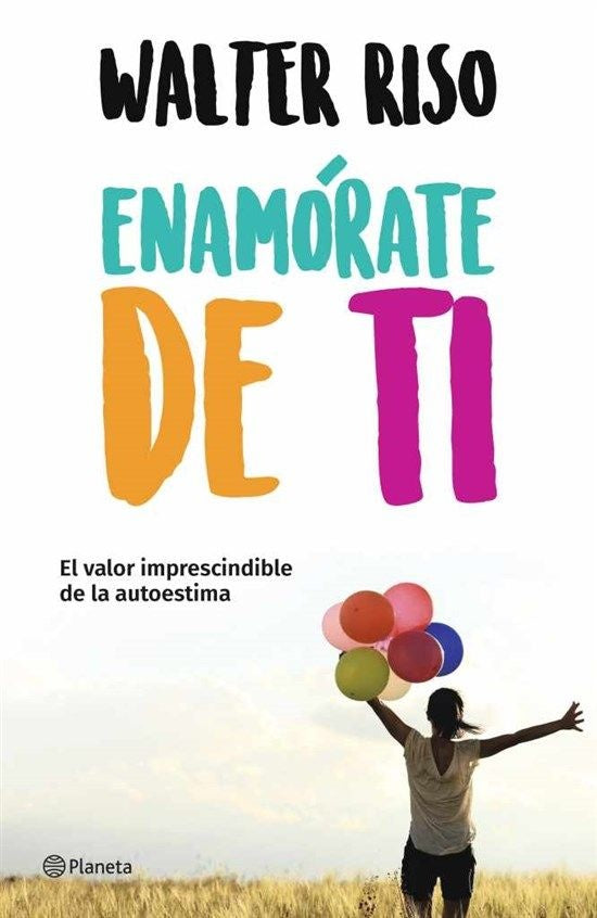 Enamórate de Ti: El Valor Imprescindible de la Autoestima | Walter Riso