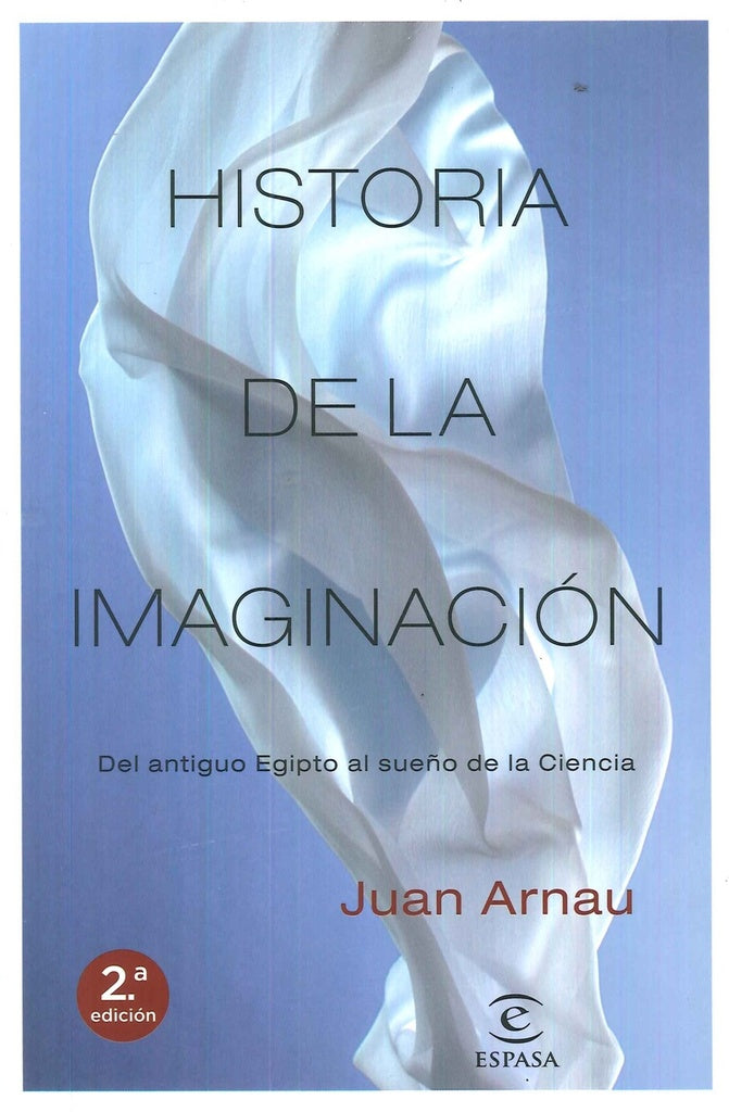 Historia de la Imaginación: Del Antiguo Egipto al Sueño de la Ciencia | Juan Arnau