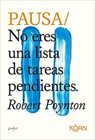 Pausa/ No Eres una Lista de Tareas Pendientes | Robert Poynton