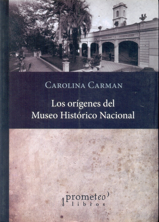 Origenes Del Museo Historico Nacional | Carolina Carman