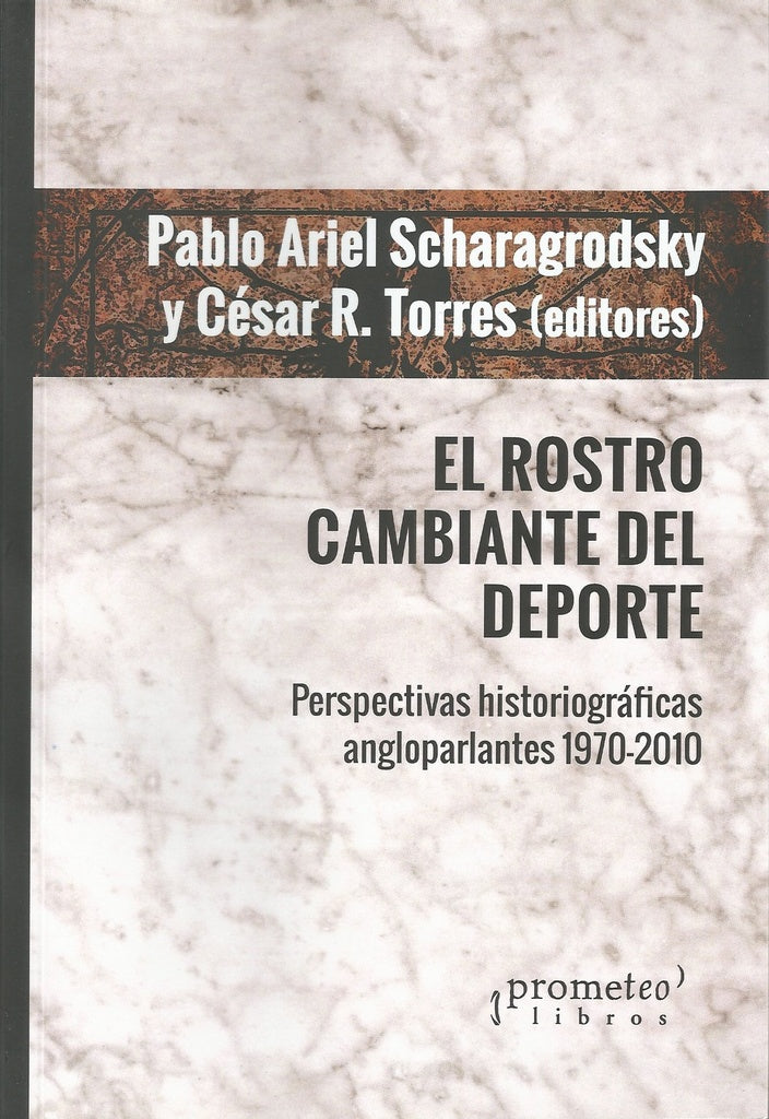 Rostro Cambiante Del Deporte, El. Perspectivas Historiograficas Angloparlantes | Pablo Scharagrodsky