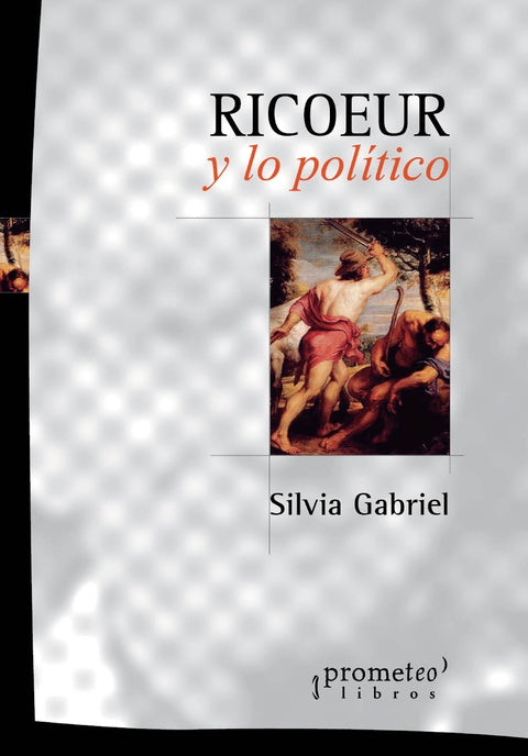 Ricoeur Y Lo Politico | Silvia Gabriel Esteban Lythgoe Patricio Mena Fra