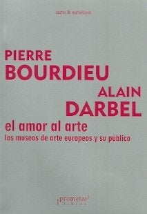 Amor Al Arte, El. Los Museos De Arte Europeo Y Su Publico | Pierre Bourdieu