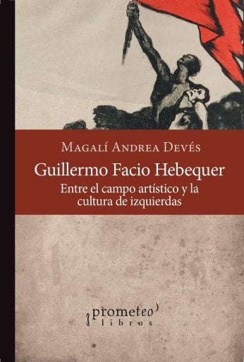 Guillermo Facio Hebequer; Entre El Campo Artistico Y La Cultura De Izquierdas | MagaliAndrea Deves