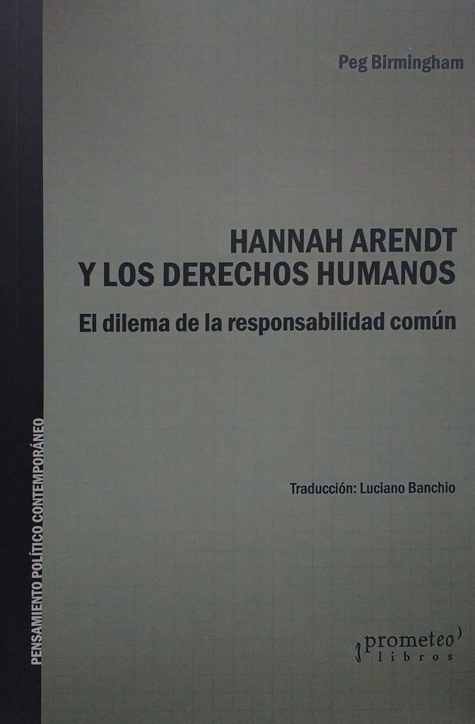 Hannah Arendt Y Los Derechos Humanos; El Dilema De La Responsabilidad Comun | Peg Birmingham