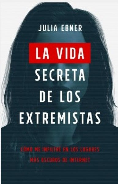 La Vida Secreta de los Extremistas: Cómo me Infiltré en los Lugares más Oscuros de Internet | Julia Ebner