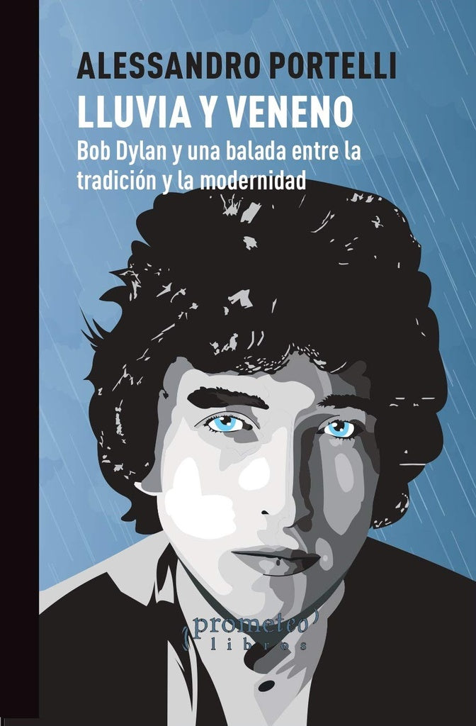 Lluvia Y Veneno. Bob Dylan Y Una Balada Entre Tradicion Y Modernidad | Alessandro Portelli
