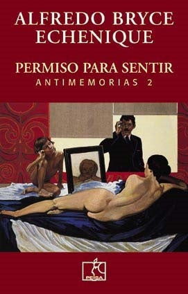 Antimemorias 2: Permiso para Sentir | Alfredo Bryce Echenique