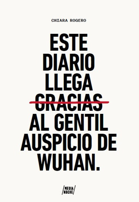 Este Diario llega Gracias al Gentil Auspicio de Wuhan | Chiara Roggero