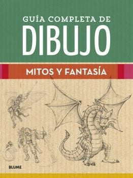 Guía Completa de Dibujo. Mitos y Fantasía. | AA. VV.