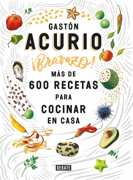 ¡Bravazo!: Más de 600 Recetas para Volver a Cocinar en Casa | Gastón Acurio