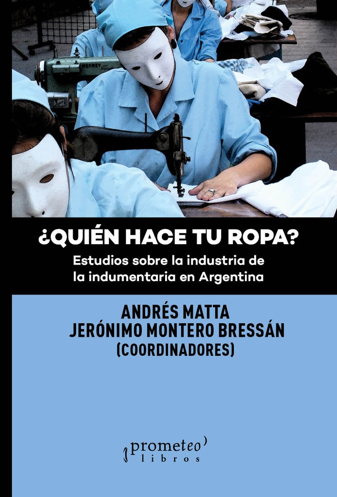 Quien Hace Tu Ropa? Estudios Sobre La Industria De La Indumentaria | Andres / Montero Bressan Jeronimo Matta