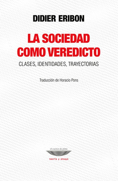 La sociedad como veredicto. Clases, identidades y trayectorias | Didier Eribon