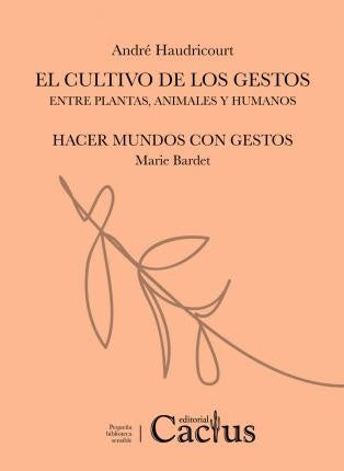 El Cultivo de los Gestos: Entre Plantas, Animales y Humano | André Haudricourt
