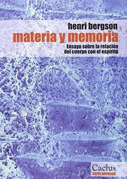 Materia y Memoria: Ensayo sobre la Relación del Cuerpo con el Espíritu | Henri Bergson