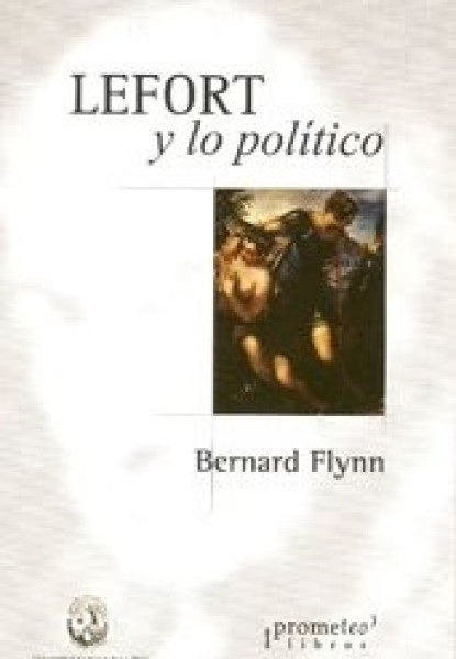 Lefort Y Lo Politico | Bernard Flynn