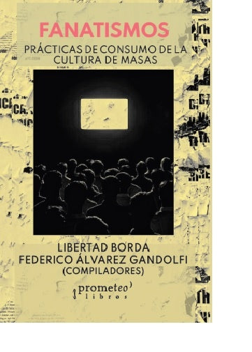 Fanatismos. Practicas De Consumo De La Cultura De Masas | Libertad / Alvarez Gandolfi Federico Borda
