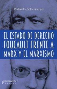 Estado De Derecho, El; Foucault Frente A Marx Y El Marxismo | Roberto Echavarren