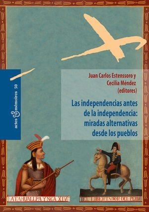 Las Independencias antes de la Independencia: Miradas Alternativas desde los Pueblos | Estenssoro, Mendez
