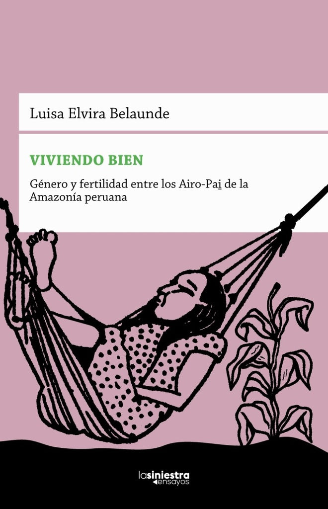 Viviendo Bien. Género y Fertilidad entre los Airo-Pai de la Amazonia Peruana | Luisa Elvira Belaunde