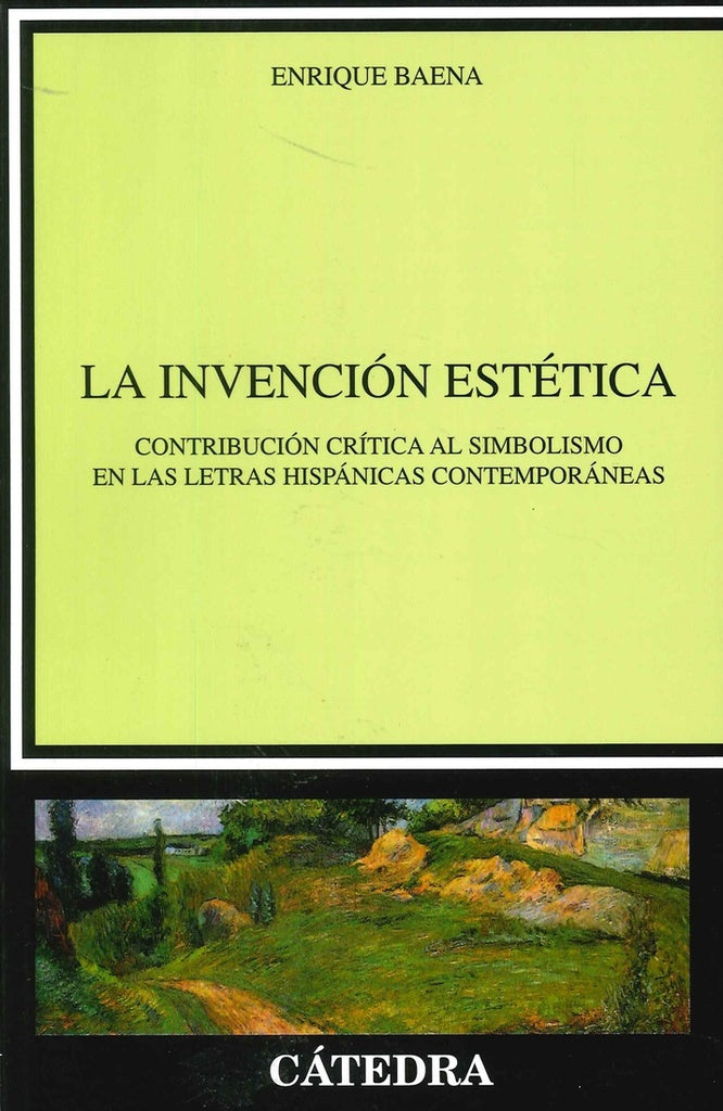 La Invención Estética: Contribución Crítica al Simbolismo en las Letras Hispánicas Contemporáneas | Enrique Baena
