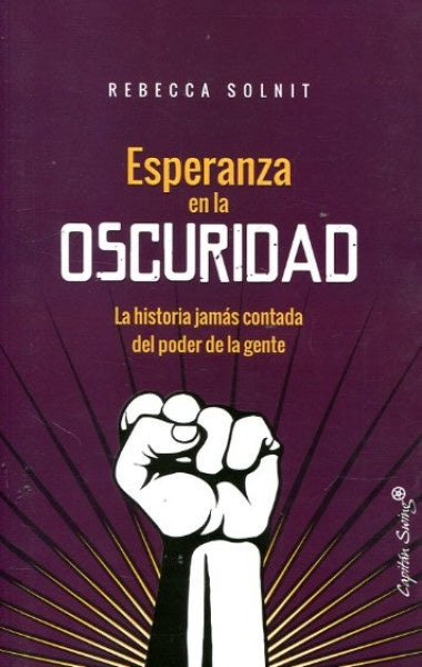 Esperanza en La Oscuridad: La Historia Jamás Contada del Poder de La Gente | Rebecca Solnit
