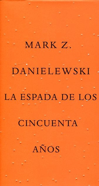 LA ESPADA DE LOS CINCUENTA AÑOS | Mark Z. Danielewski