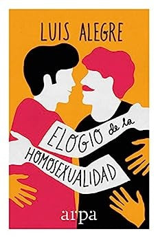 Elogio de la homosexualidad | Luis Alegre Zahonero