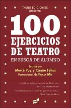 100 ejercicios de teatro en busca de alumno | Mercè Puy y Carme Felius