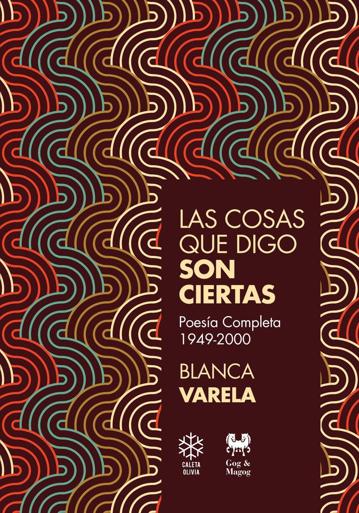 Las Cosas que Digo son Ciertas. Poesía Completa 1949-2000 | Blanca Varela