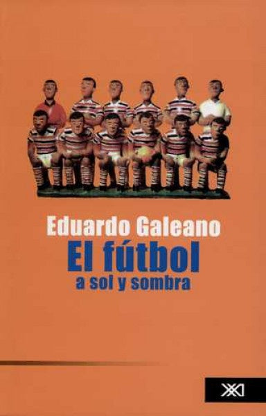 Futbol A Sol Y Sombra, El | Eduardo Galeano