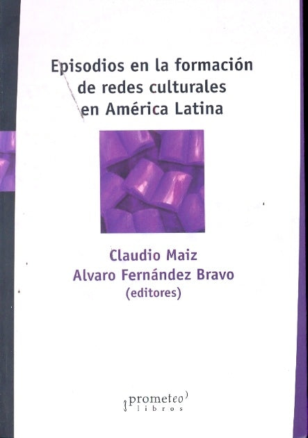 Episodios En La Formacion De Redes Culturales En America Latina | CLAUDIO / FERNANDEZ BRAVO ALVARO MAIZ