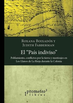 Pais Indiviso, El. Poblamiento, Conflictos Por La Tierra Y Mestizajes En Los Llanos De La Rioja | ROXANA / FARBERMAN JUDITH BOIXADOS