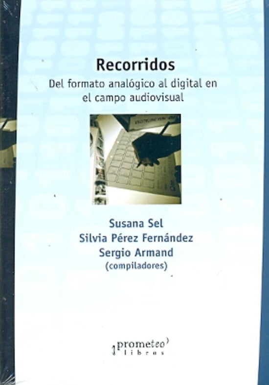 Recorridos. Del Formato Analogico Al Digital En El Campo Audiovisual | SUSANA / PEREZ FERNANDEZ SILVIA SEL
