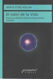 Valor De La Vida, El. Hacia Una Bioetica Epistemologicamente Fundada | Marta Ethel Kollar