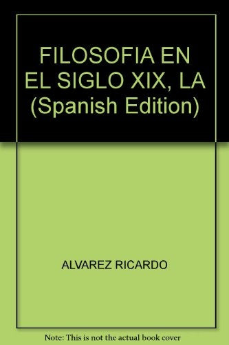 Filosofia En El Siglo Xix, La. El Siglo De Los Filosofos | Ricardo Alvarez