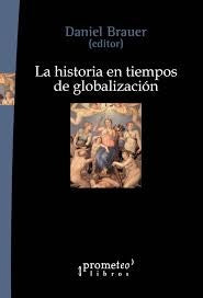 Historia En Tiempos De Globalizacion, La | DANIEL(Editor) BRAUER