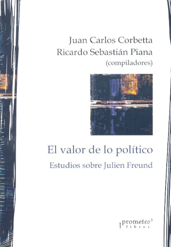 Valor De Lo Politico, El. Estudios Sobre Julien Freund | JUAN CARLOS / PIANA RICARDO CORBETTA