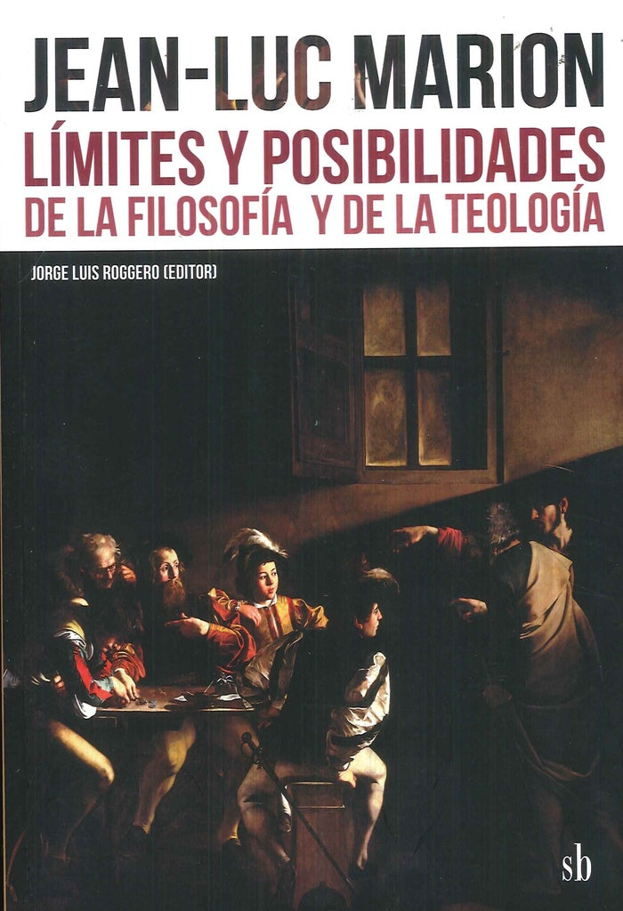 Jean-Luc Marion: Límites y posibilidades de la filosofía y de la teología | Jorge Luis (editor) Roggero