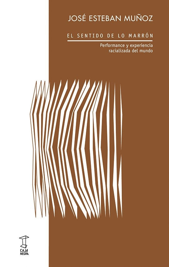 El sentido de lo marrón. Performance y experiencia racializada del mundo | José Esteban Muñoz