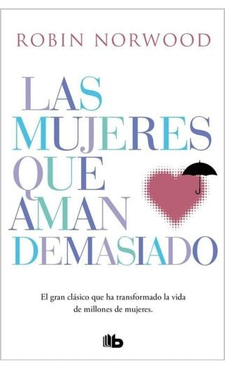 Las Mujeres Que Aman Demasiado | Robin Norwood