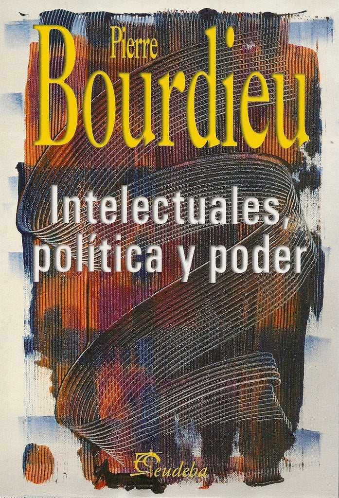 Intelectuales, Politica Y Poder | Pierre Bourdieu