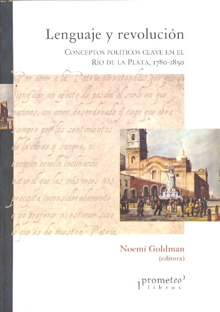 Lenguaje Y Revolucion; Conceptos Politicos Clave En El Rio De La Plata, 1780-1850 | Noemi Goldman