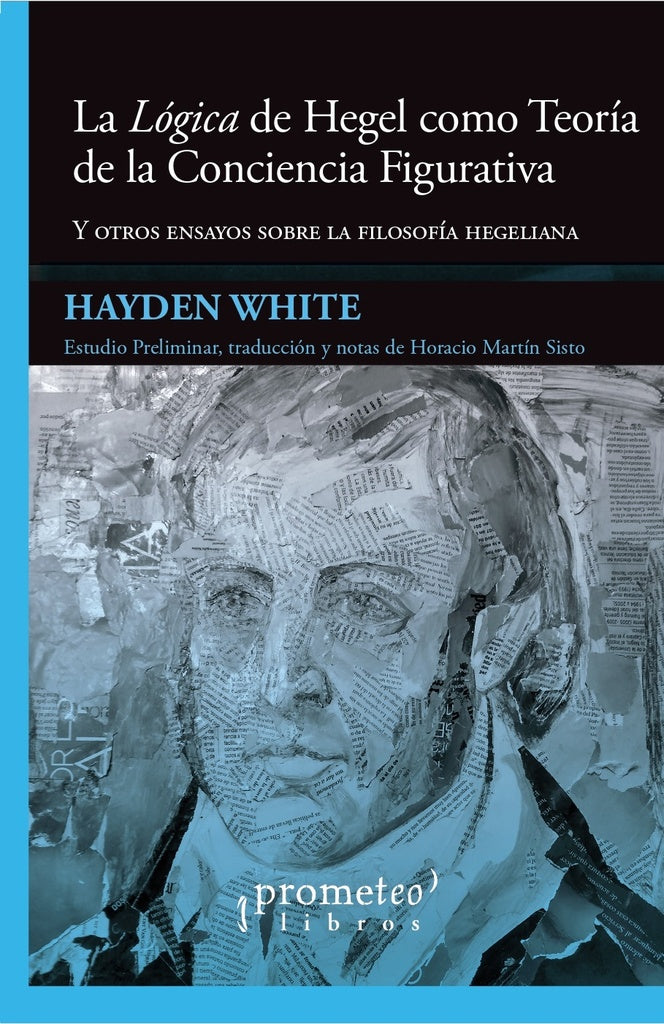 Logica De Hegel Como Teoria De La Conciencia Figurativa, La. Y Otros Ensayos Sobre Filosofia Hegelia | Hayden White