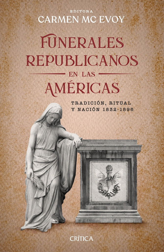 Funerales Republicanos en las Américas: Tradición, Ritual y Nación 1832-1896 | Carmen McEvoy